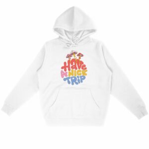 HAVE A NICE TRIP ORIGINAL HOODIE